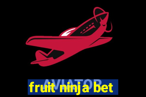 fruit ninja bet